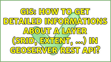 GIS: How to get detailed informations about a layer (SRID, extent, ...) in Geoserver REST API?