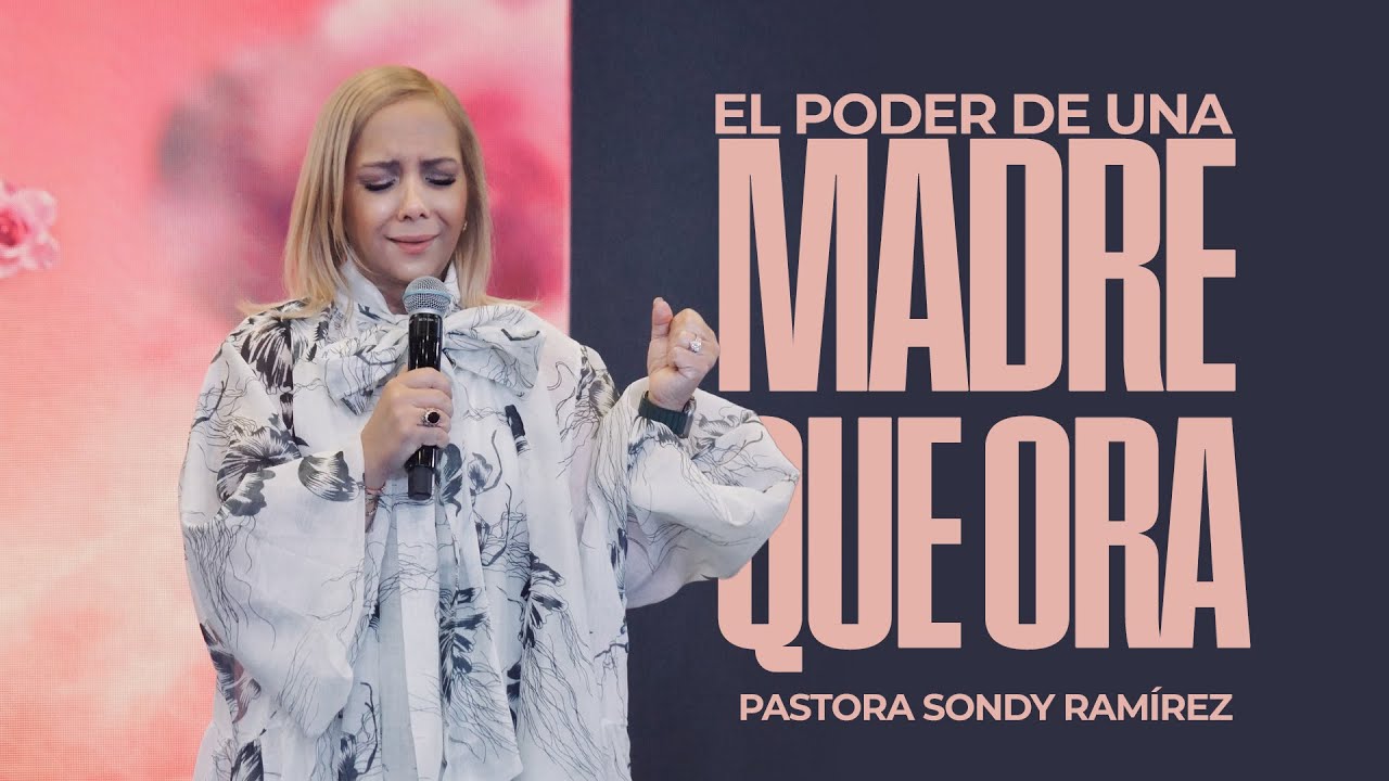 El Poder De La Oración De Una Madre | Pastores Geovanny & Sondy Ramirez ...