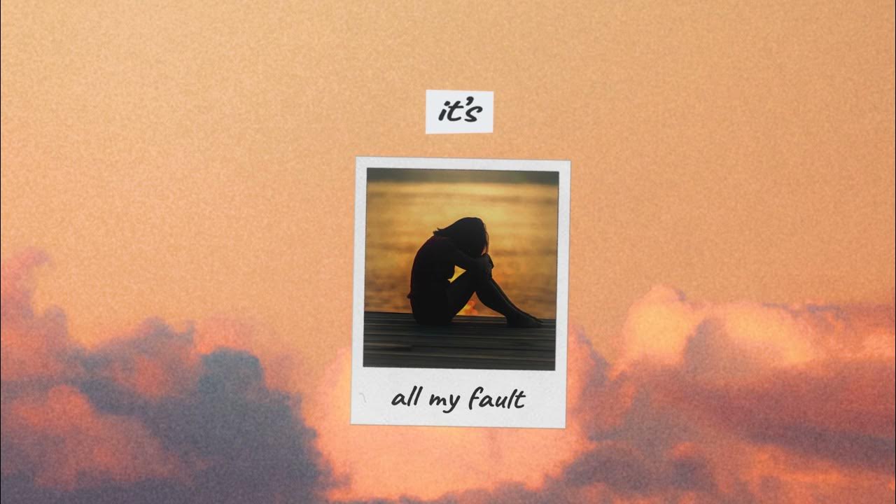 Are my fault. Are my fault