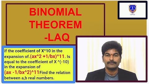 if the coef X¹⁰ .(ax² +1/bx)¹¹ Is equalX⁻¹⁰  (ax -1/bx²)¹¹Find the relation of a,b real numbers.