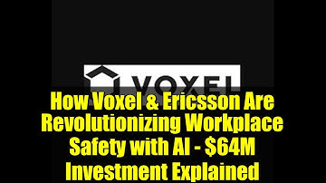 How Voxel & Ericsson Are Revolutionizing Workplace Safety with AI - $64M Investment Explained