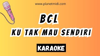 BCL - ku Tak Mau Sendiri | Karaoke No Vocal | Midi Download | Minus One