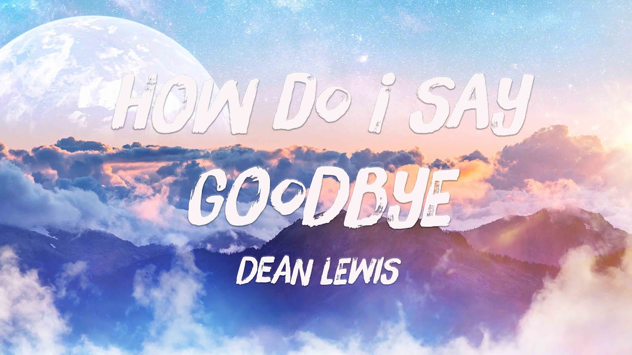 dean lewis how do i say goodbye traduzione