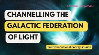 Channelling The Galactic Federation Of Light | Multidimensional Energy Session
