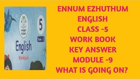 EE ENGLISH, CLASS -5, WORK BOOK KEY, MODULE -9, WHAT IS GOING ON.