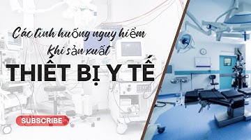 Các tình huống nguy hiểm khi sản xuất thiết bị y tế