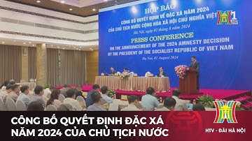 Công bố Quyết định đặc xá năm 2024 của Chủ tịch nước | Tin tức