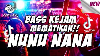 DJ NUNU NANA FULL BASS TERBARU | TIK TOK REMIX