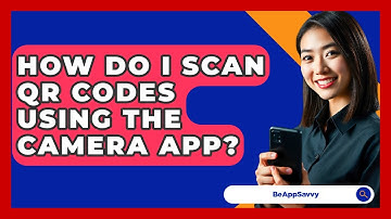 How Do I Scan QR Codes Using The Camera App? - Be App Savvy