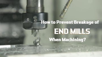 How to Prevent Breakage of End Mills When Machining?