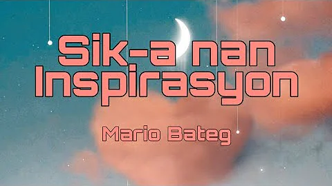 Sik-a nan inspirasyon ko - Mario Bateg (Lyrics)