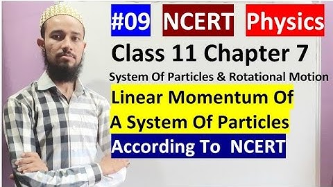 🔥 Class11 chap 7|System Of Particles & Rotational Motion|Linear Momentum Of A System Of Particles|09