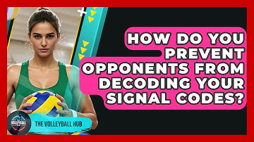 How Do You Prevent Opponents From Decoding Your Signal Codes? - The Volleyball Hub