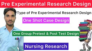 Pre Experimental Research Design & Types | One Shot Case Design,One Group Pretest & Post Test Design