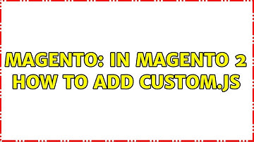Magento: In magento 2 How to add custom.js (2 Solutions!!)
