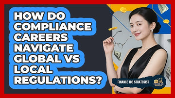 How Do Compliance Careers Navigate Global Vs Local Regulations? - Finance Job Strategist