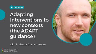 Adapting Interventions to new contexts (the ADAPT guidance) with Professor Graham Moore