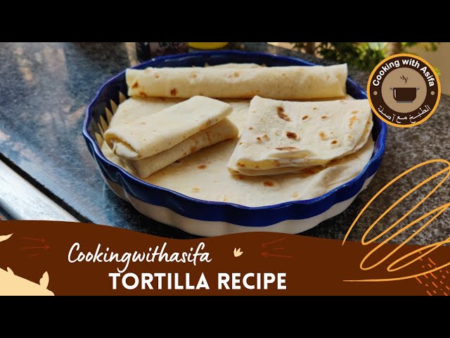 Tortilla Recipe I Tortilla Wrap Recipe I Homemade Tortilla Recipe | Cooking with Asifa
