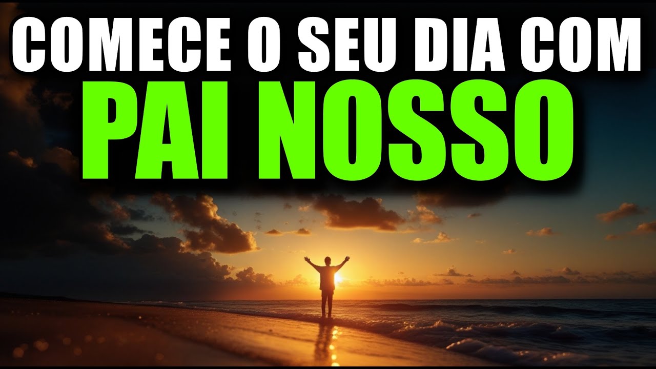 ORE PRIMEIRO COM O PAI NOSSO | Entregue Seu Dia a Deus Todas as Manhãs