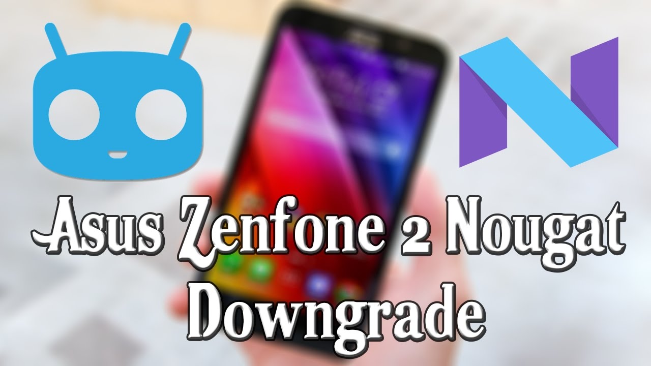 How To Downgrade Android Nougat In Zenfone 2 Youtube - how to downgrade roblox only for android youtube