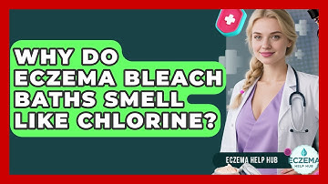 Why Do Eczema Bleach Baths Smell Like Chlorine? - Eczema Help Hub