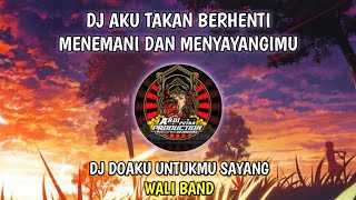 DJ AKU TAK AKAN BERHENTI MENEMANI DAN MENYAYANGIMU (DO'A KU UNTUKMU SAYANG)