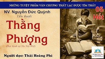THẰNG PHƯỢNG. Tập 05 - Hết.  Tác giả: NV. Nguyễn Đức Quỳnh. Người đọc: Thái Hoàng Phi