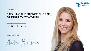 EP #65 - Breaking the Silence: The Rise of Fertility Coaching with Nadine Ballmer