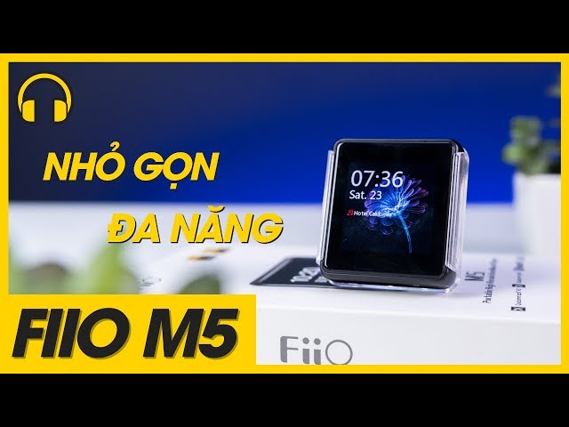 [Audio Toys #14] Fiio M5: chiếc máy nghe nhạc “toàn năng”!!!