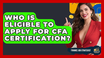 Who Is Eligible to Apply for CFA Certification? - Finance Job Strategist