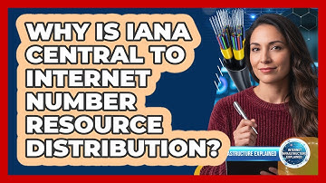 Why Is IANA Central to Internet Number Resource Distribution?