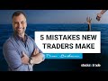 Top 5 Costly Mistakes New Traders Make