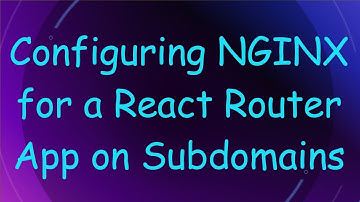 Configuring NGINX for a React Router App on Subdomains