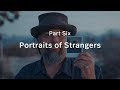 Part Six: Portraits of Strangers | Endless Adventure