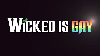 Wicked is Gay (and here's why)