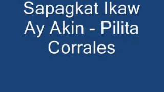Sapagkat Ikaw Ay Akin - Pilita Corrales