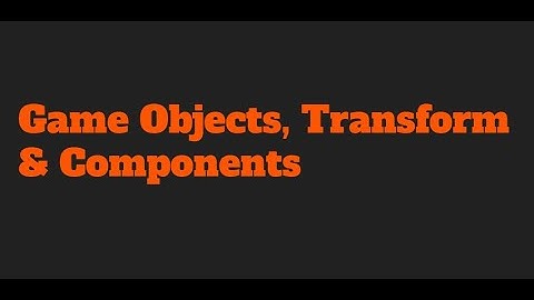 Unity Basics: Game Objects, Transform & Components