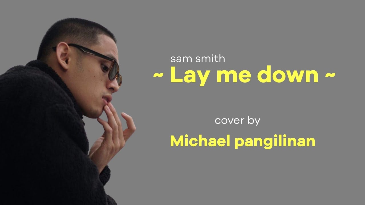 sam smith - Lay me down - cover by Michael pangilinan