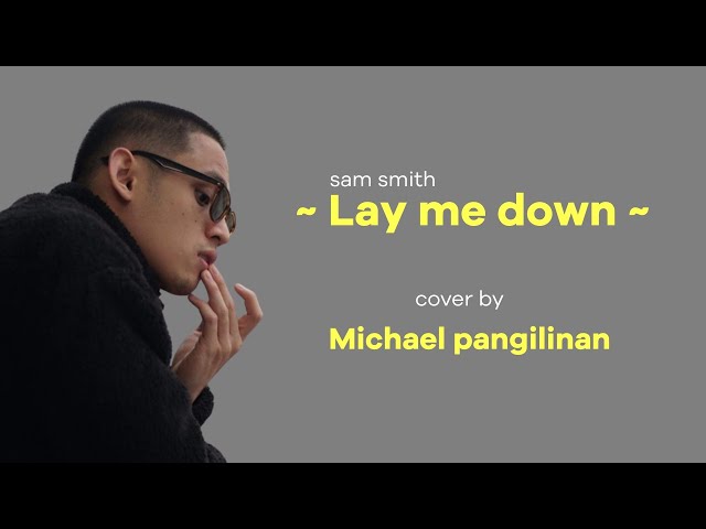 sam smith - Lay me down - cover by Michael pangilinan class=