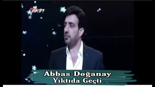 Abbas Doğanay-Yıktı da Geçti