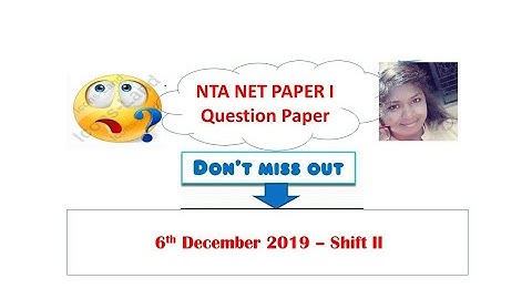NTA NET PAPER I 6 DECEMBER 2019 SHIFT 2 QUESTION PAPER