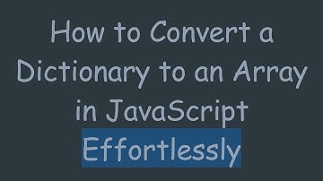 How to Convert a Dictionary to an Array in JavaScript Effortlessly