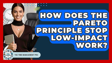 How Does The Pareto Principle Stop Low-impact Work? - The Time Management Pro