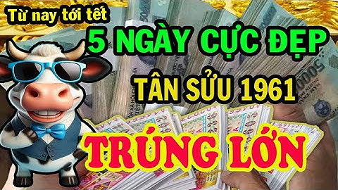 Bí Quyết Giàu Nhanh Tân Sửu 1961 Hốt Trọn Lộc Trời, Xóa Sạch Nợ Nần Tiền Tỷ cầm Tay Nếu Biết 5 ngày