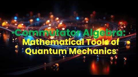 Commutator Algebra in Quantum Mechanics: Mathematical Tools of Quantum Mechanics