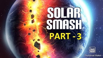 Solar Smash Game play destroying the earth (Part-3)