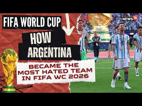 FIFA World Cup 2026: How Argentina Went From Fan Favorites to the Most Hated Team | Messi | N18G