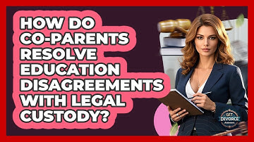 How Do Co-parents Resolve Education Disagreements With Legal Custody? - Get Divorce Answers