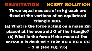 Three equal masses of m kg each are fixed at the vertices of an equilateral triangle ABC.(a) What is