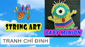 HƯỚNG DẪN LÀM TRANH CHỈ ĐINH MINION DỄ THƯƠNG | HOW TO DO STRING ART #StayHome #WithMe
